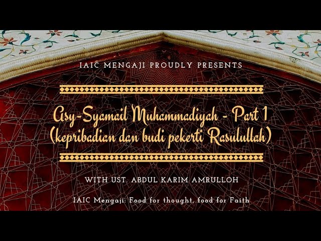 Asy-Syamail Muhammadiyah – Part 1 (Kepribadian dan Budi Pekerti Rasulullah) #IAICMengajiE2