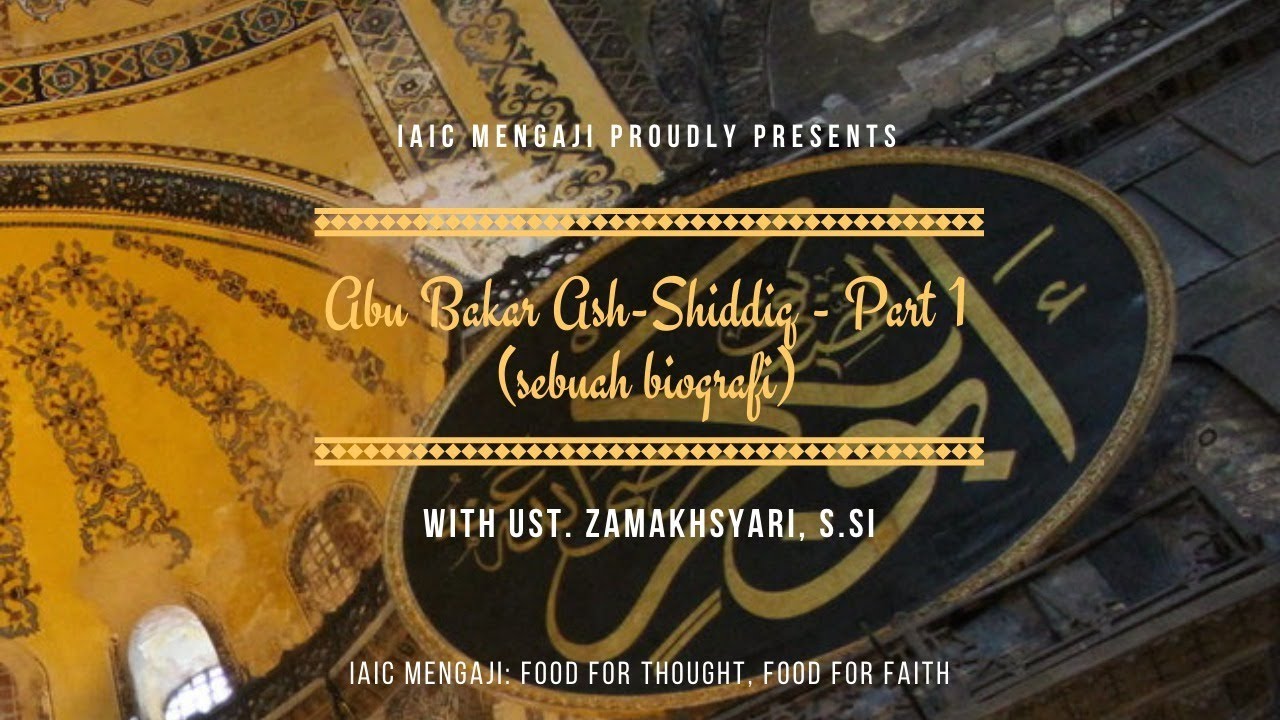 Abu Bakar Ash-Shiddiq – Part 1 (sebuah biografi) #IAICMengajiE3