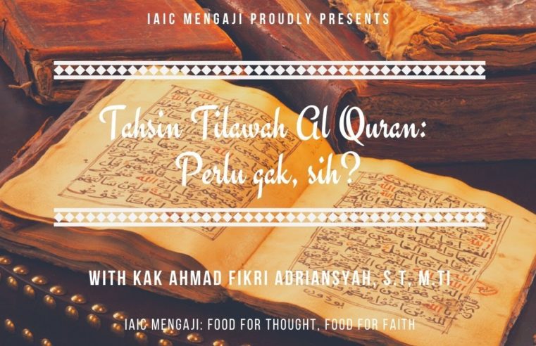 Tahsin Tilawah Al-Quran: Perlu gak, sih? #IAICMengajiE4